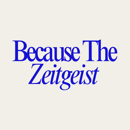 Because the Zeitgeist
